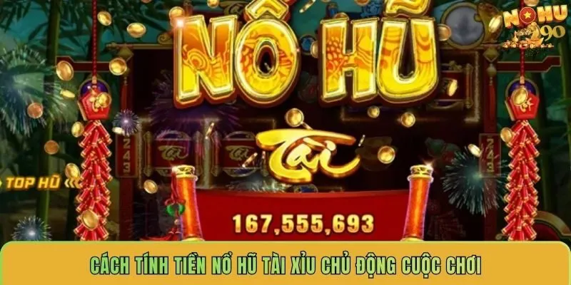 cach-tinh-tien-no-hu-tai-xiu-chu-dong-cuoc-choi