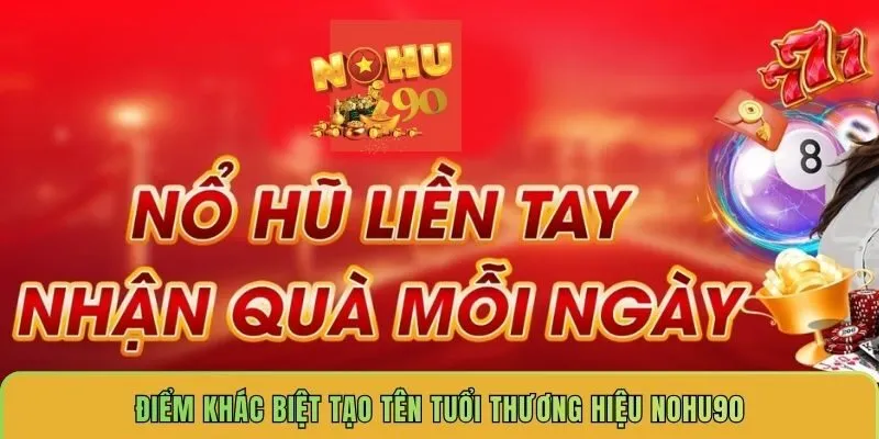 diem-khac-biet-tao-ten-tuoi-thuong-hieu-nohu90