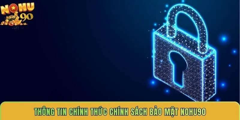 thong-tin-chinh-thuc-chinh-sach-bao-mat-nohu90